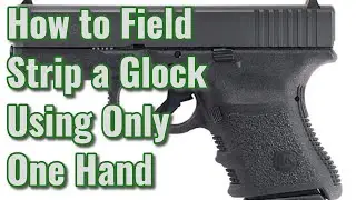 How to Field Strip a Glock Using Only One Hand