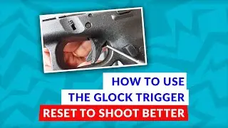 How to Use the Glock Trigger Reset to Shoot Better