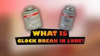 What is Glock Break in Lube?