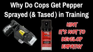 Why Do Cops Get Pepper Sprayed and Tased in Training